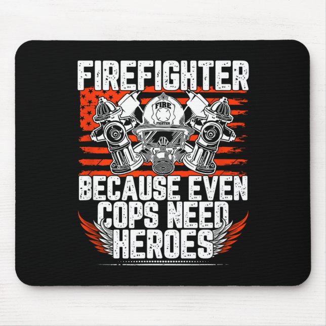 Tapis De Souris Even Cops Need Heroes Fireman Gift Proud Firefight (Devant)
