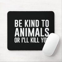 Femmes Soyez gentilles avec les animaux ou je vous