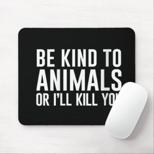 Tapis De Souris Femmes Soyez gentilles avec les animaux ou je vous