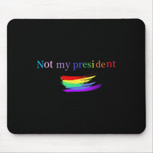 Tapis De Souris Fierté gay Lbgt Pas mon président Anti-trump Fiert