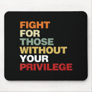 Tapis De Souris Fight For Those Without Your Privilege Civil Right