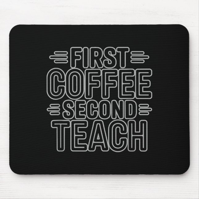 Tapis De Souris First Coffee Second Teach Funny Teacher Shirt Back (Devant)