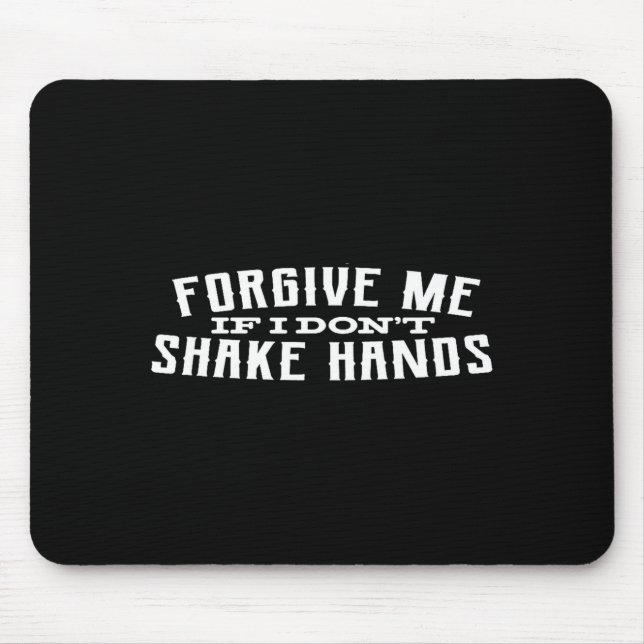 Tapis De Souris Forgive Me If I Don't Shake Hands  (Devant)