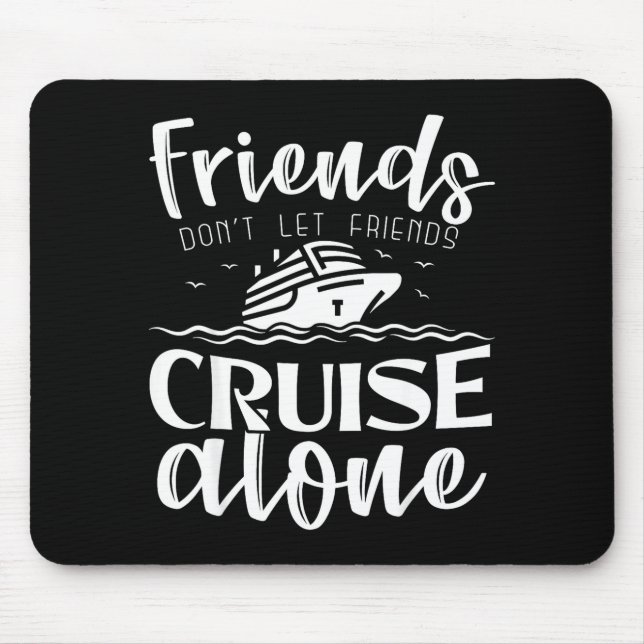 Tapis De Souris Friends Don't Let Friends Cruise Alone Clic Cruise (Devant)