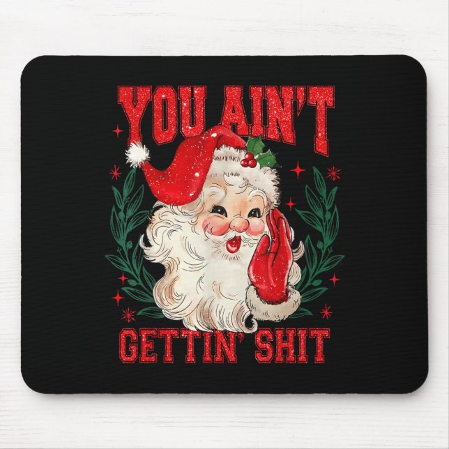 Tapis De Souris Funny Christmas Santa You Ain't Getting Adult Humo (Devant)