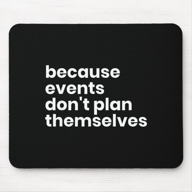 Tapis De Souris Funny Event Planner Gift Because Events Dont Plan  (Devant)