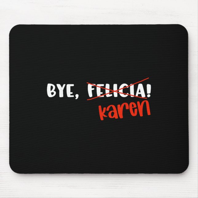 Tapis De Souris Funny Karen Felicia Quote Bye Meme  (Devant)