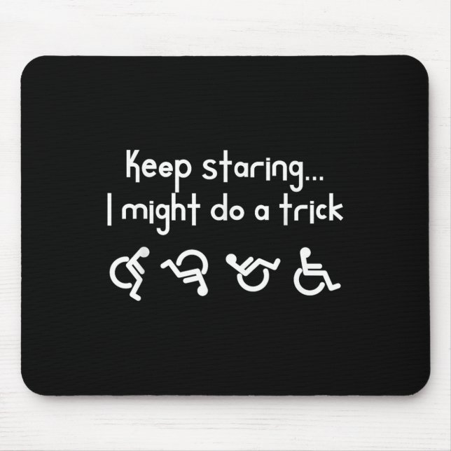 Tapis De Souris Funny Keep Staring I Might Do A Trick Wheelchair  (Devant)