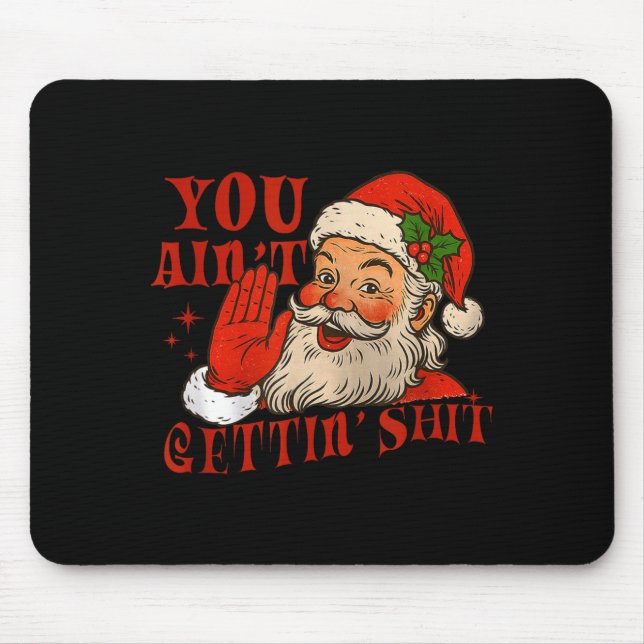 Tapis De Souris Funny Santa You Aint Getting' Cozy Santa Gift Men, (Devant)