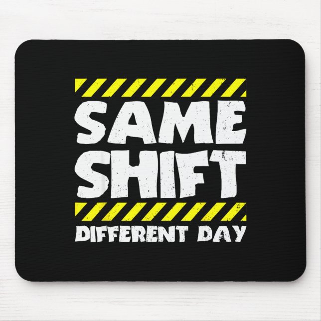Tapis De Souris Funny Work Meme - Same Shift Different Day - Facto (Devant)
