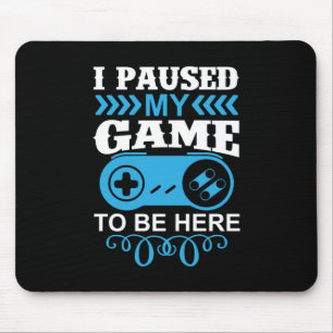 Tapis De Souris Gamer Gift I Paused My Game To Be Here