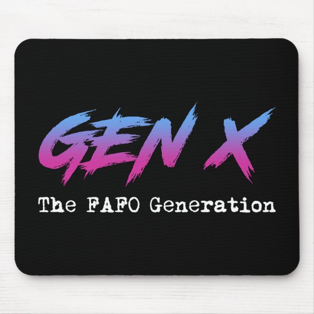 Tapis De Souris Gen X - The FAFO Generation (Devant)
