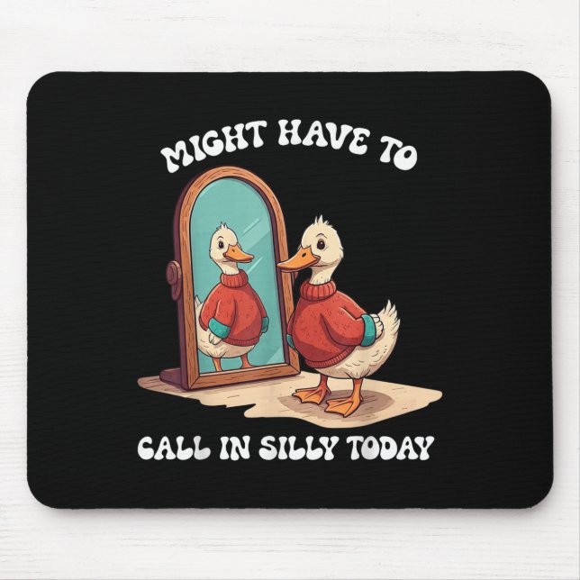 Tapis De Souris Goose Might Have To Call In Silly Today  (Devant)