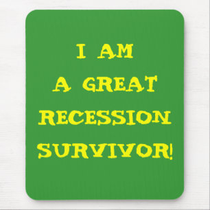TAPIS DE SOURIS I AM A GREAT RECESSION SURVIVOR