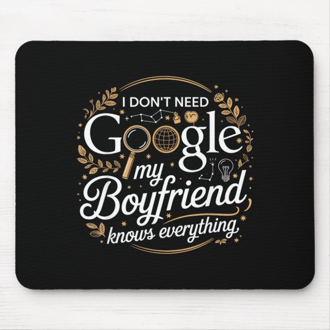 Tapis De Souris I Don’t Need Google My Boyfriend Knows Everything  (Devant)