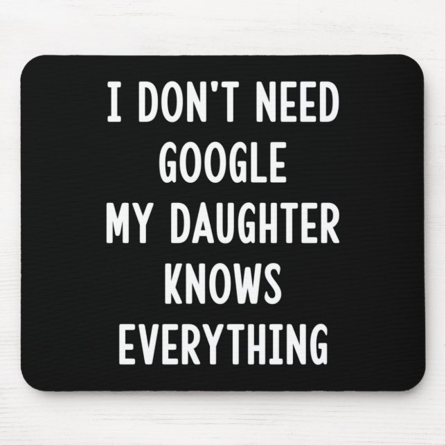 Tapis De Souris I Don't Need Google My Daughter Knows Everything F (Devant)