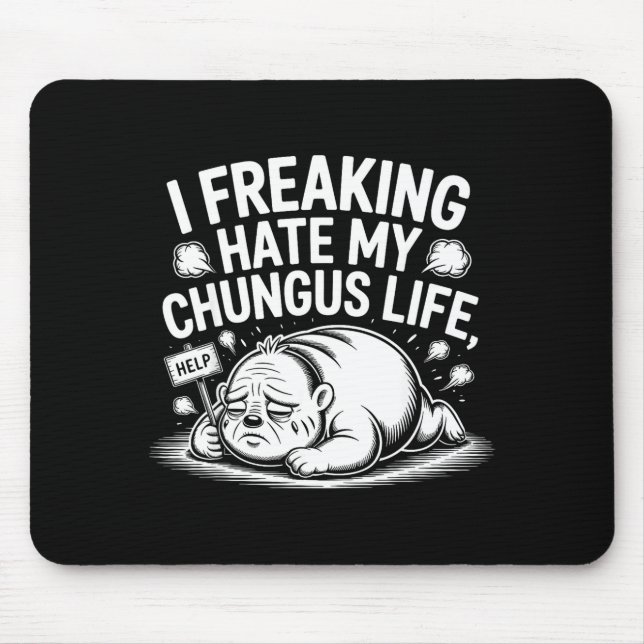 Tapis De Souris I Freaking Hate My Chungus Life Funny Meme Quote  (Devant)