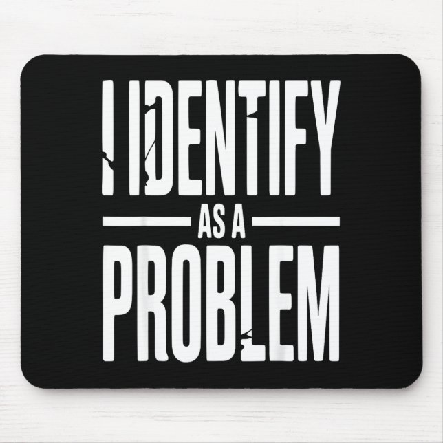 Tapis De Souris I Identify As A Problem Funny Sarcastic Saying Hum (Devant)