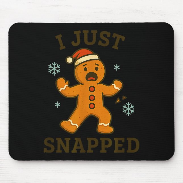 Tapis De Souris I Just Snapped Funny Gingerbread Christmas  (Devant)
