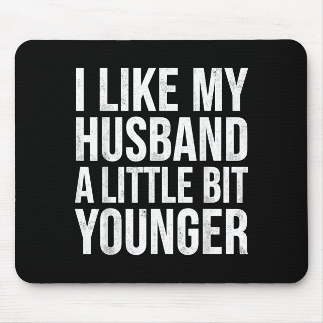 Tapis De Souris I Like My Husband A Little Bit Younger  (Devant)