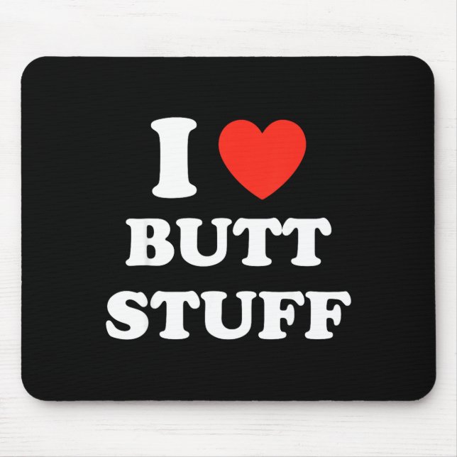Tapis De Souris I Love Butt Stuff Funny Quote  (Devant)