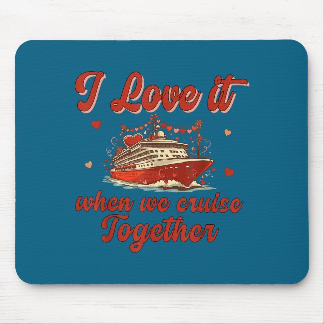 Tapis De Souris I Love It When We Cruise Together Valentine's Day  (Devant)