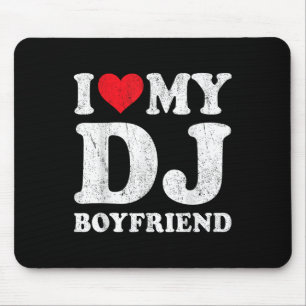 Tapis De Souris I Love My Dj Boyfriend Funny Girlfriend Valentines