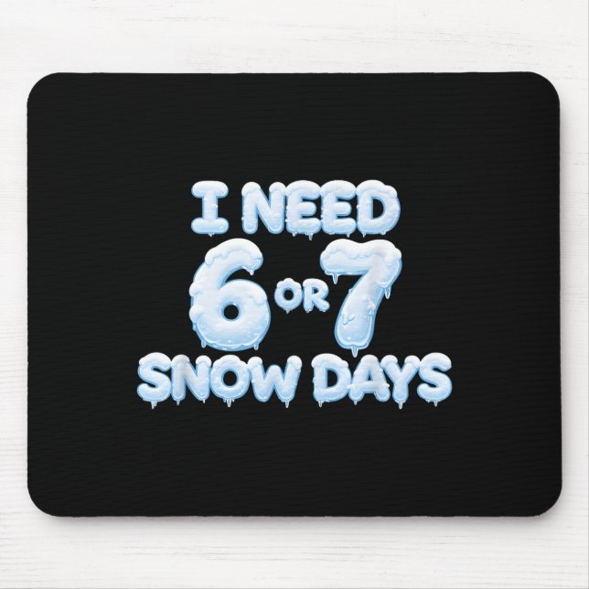 Tapis De Souris I Need 6 7 Snow Days Funny Snowy Days Teacher And  (Devant)