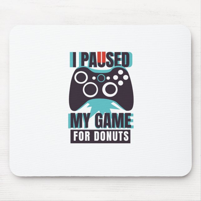 Tapis De Souris I paused my game for donuts (Devant)