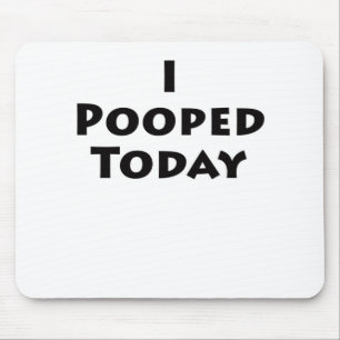 Tapis De Souris I Pooped aujourd'hui