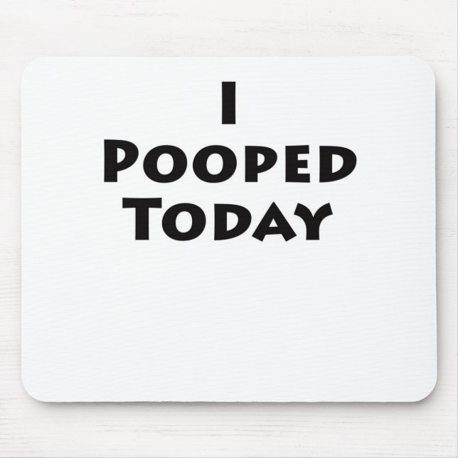Tapis De Souris I Pooped aujourd'hui (Devant)