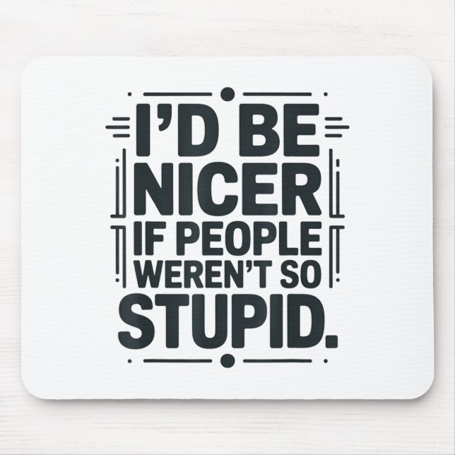 Tapis De Souris I'd Be Nicer If People Weren't So Stud  (Devant)