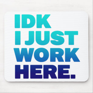 Tapis De Souris IDK I Just Work Here Mousepad - Drôle cadeau de bu