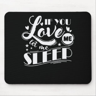 Tapis De Souris If You Love Me Let Me Sleep