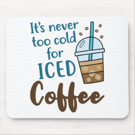Tapis De Souris Il ne fait jamais trop froid pour le café glacé