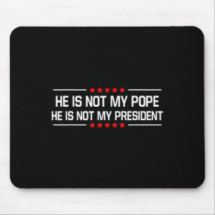 Tapis De Souris Il N'Est Pas Mon Pape Trump Et Pas Mon Président D