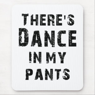 Tapis De Souris Il y a danse dans mon pantalon
