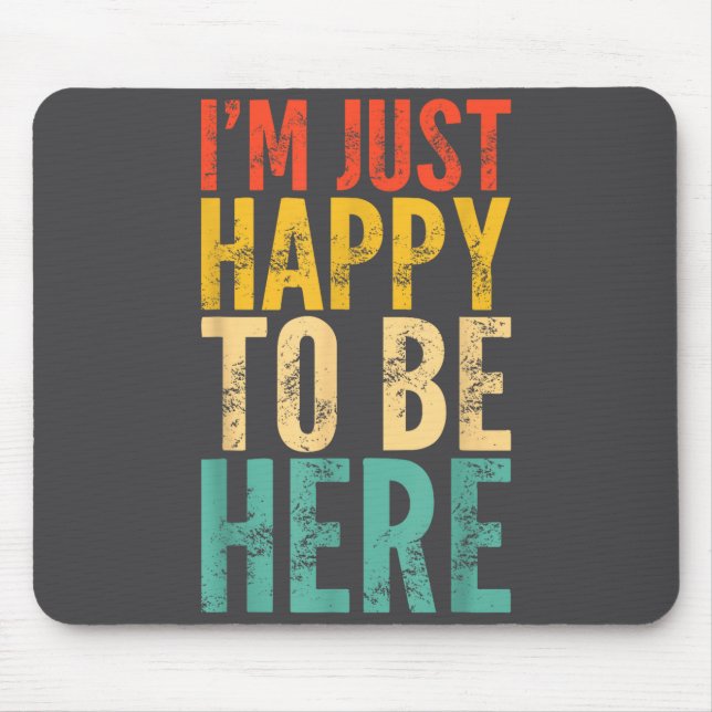 Tapis De Souris I'm Just Happy To Be Here - Retro Funny Saying Sar (Devant)