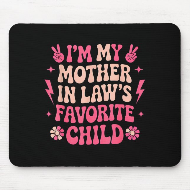 Tapis De Souris I'm My Mother In Laws Favorite Child Funny Parent  (Devant)