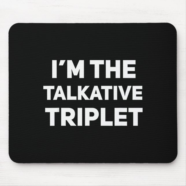 Tapis De Souris I'm The Talkative Triplet Funny Matching Triplets  (Devant)