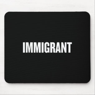 Tapis De Souris Immigrant _ Chemise anti-racisme _ Anti-politique
