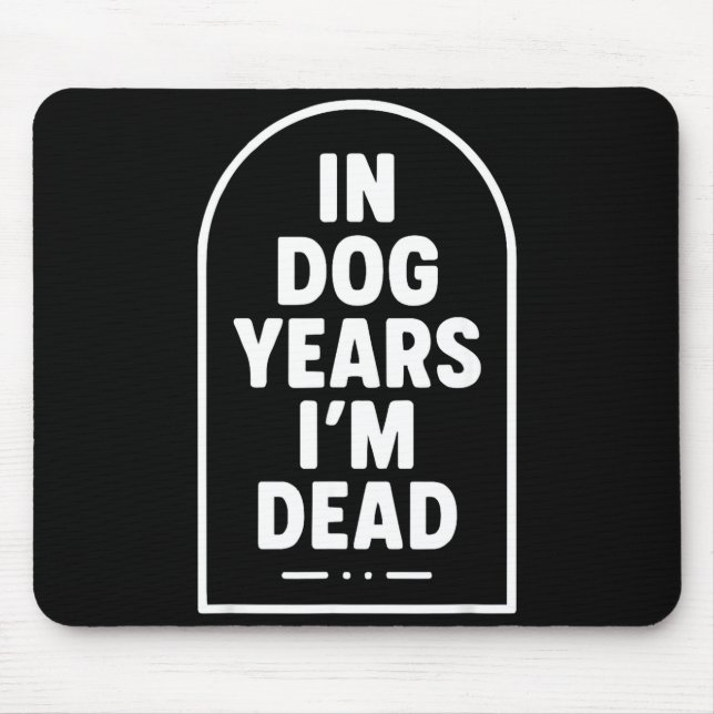 Tapis De Souris In Dog Years I’m Dead Funny Aging Graphic  (Devant)