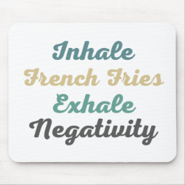Tapis De Souris Inhale French Fries Exhale Négativité Pad