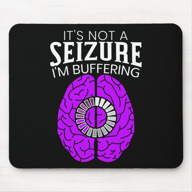 Tapis De Souris It's Not A Seizure I'm Buffering Epilepsy Awarenes (Devant)