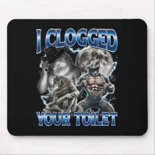 Tapis De Souris J'ai bouché vos toilettes Drôle Alpha Wolf Meme St