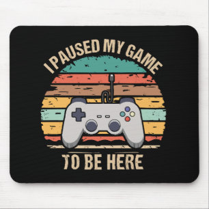 Tapis De Souris J'ai mis mon jeu en pause pour être ici