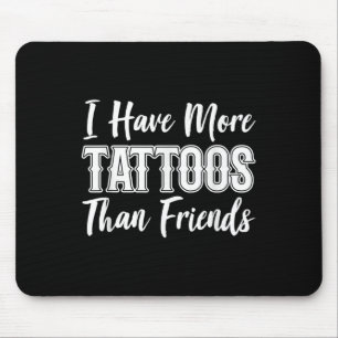 Tapis De Souris J'Ai Plus De Tatouages Que Je Ne Le Fais Amis Amat