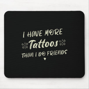 Tapis De Souris J'Ai Plus De Tatouages Que Je Ne Le Fais Amis Tato