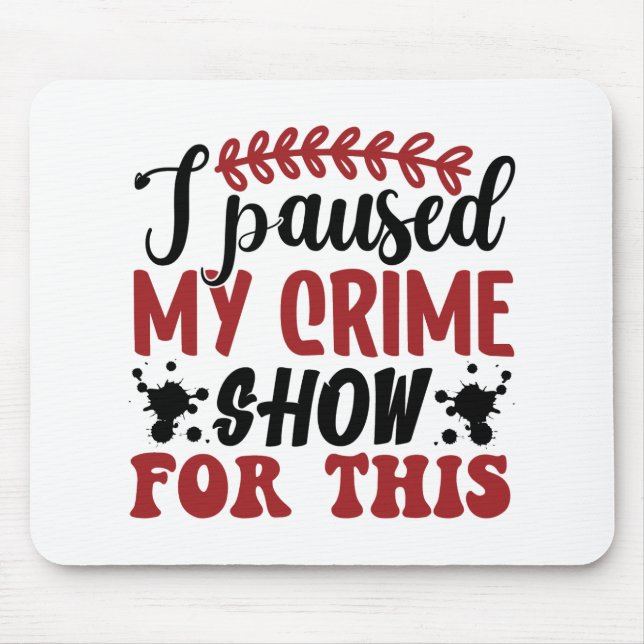 Tapis De Souris J'ai suspendu ma série de crimes pour ça (Devant)
