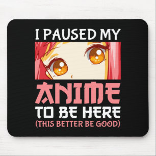 Tapis De Souris J'Ai Suspendu Mon Anime Pour Être Ici